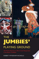 The jumbies' playing ground : old world influence on Afro-Creole masquerades in the Eastern Caribbean /