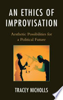 An ethics of improvisation : aesthetic possibilities for a political future /