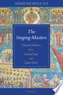 The singing-masters : church fathers from greek east and latin west /
