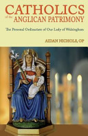Catholics of the Anglican patrimony : the Personal Ordinariate of Our Lady of Walsingham  /