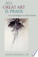 All great art is praise : art and religion in John Ruskin /