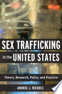 Sex trafficking in the United States : theory, research, policy, and practice /