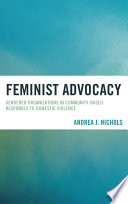 Feminist advocacy : gendered organizations in community-based responses to domestic violence /