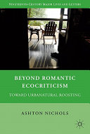 Beyond romantic ecocriticism : toward urbanatural roosting /