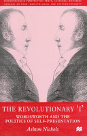 The revolutionary "I" : Wordsworth and the politics of self-presentation /