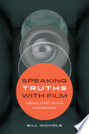 Speaking truths with film : evidence, ethics, politics in documentary /