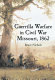 Guerrilla warfare in Civil War Missouri /