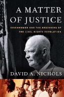 A matter of justice : Eisenhower and the beginning of the Civil Rights revolution /