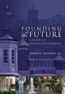 Founding the future : a history of Truman State University /