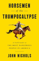 Horsemen of the Trumpocalypse : a field guide to the most dangerous people in America /