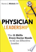 Physician leadership : the 11 skills every doctor needs to be an effective leader /