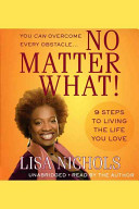 No matter what! : 9 steps to living the life you love /