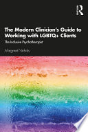 The modern clinician's guide to working with LGBTQ+ clients : the inclusive psychotherapist /