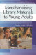 Merchandising library materials to young adults /