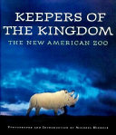 Keepers of the kingdom : the new American zoo /