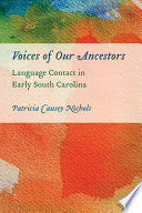Voices of our ancestors : language contact in early South Carolina /