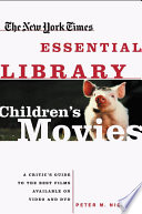 The New York Times essential library : children's movies : a critic's guide to the best films available on video and DVD /