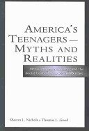 America's teenagers--myths and realities : media images, schooling, and the social costs of careless indifference /