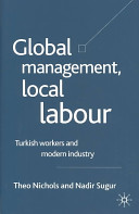 Global management, local labour : Turkish workers and modern industry /