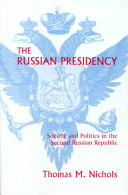The Russian presidency : society and politics in the second Russian Republic /