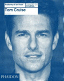 Tom Cruise : anatomy of an actor /