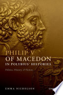 Philip V of Macedon in Polybius' Histories : politics, history, and fiction /