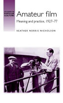 Amateur film : meaning and practice, 1927-1977 /