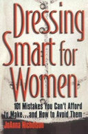 Dressing smart for women : 101 mistakes you can't afford to make - and how to avoid them /