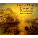 Turner's classical landscapes : myth and meaning /