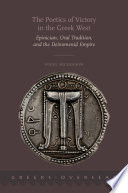 The poetics of victory in the Greek West : epinician, oral tradition, and the Deinomenid empire /
