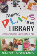 Everyone plays at the library : creating great gaming experiences for all ages /