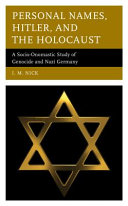 Personal names, Hitler, and the Holocaust : a socio-onomastic study of genocide and Nazi Germany /