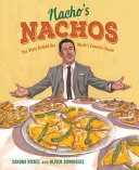 Nacho's nachos : the story behind the world's favorite snack /