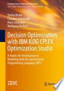 Decision Optimization with IBM ILOG CPLEX Optimization Studio : A Hands-On Introduction to Modeling with the Optimization Programming Language (OPL) /