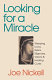 Looking for a miracle : weeping icons, relics, stigmata, visions & healing cures /