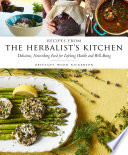 Recipes from the herbalist's kitchen : delicious, nourishing food for lifelong health and well-being /
