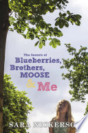 The secrets of blueberries, brothers, Moose & me /