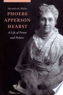 Phoebe Apperson Hearst : a life of power and politics /