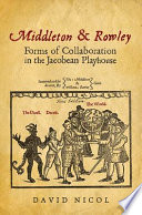 Middleton and Rowley : forms of collaboration in the Jacobean playhouse /