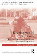 Developmental ruptures : the psychoanalysis of breakdown and defensive solutions /
