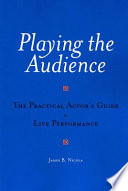 Playing the audience : the practical actor's guide to live performance /