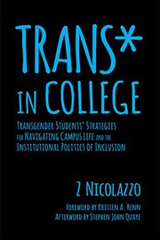 Trans* in college : transgender students' strategies for navigating campus life and the institutional politics of inclusion /