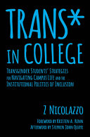 Trans* in college : transgender students' strategies for navigating campus life and the institutional politics of inclusion /