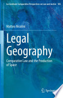 Legal Geography : Comparative Law and the Production of Space /