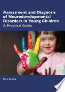Assessment and diagnosis of neurodevelopmental disorders in young children : a practical guide /