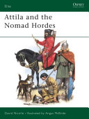 Attila and the nomad hordes : warfare on the Eurasian steppes 4th-12th centuries /