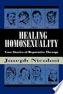 Healing homosexuality : case stories of reparative therapy /