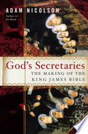 God's secretaries : the making of the King James Bible /