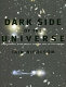 Dark side of the universe : dark matter, dark energy, and the fate of the cosmos /