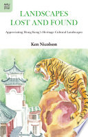 Landscapes lost and found : appreciating Hong Kong's heritage cultural landscapes /